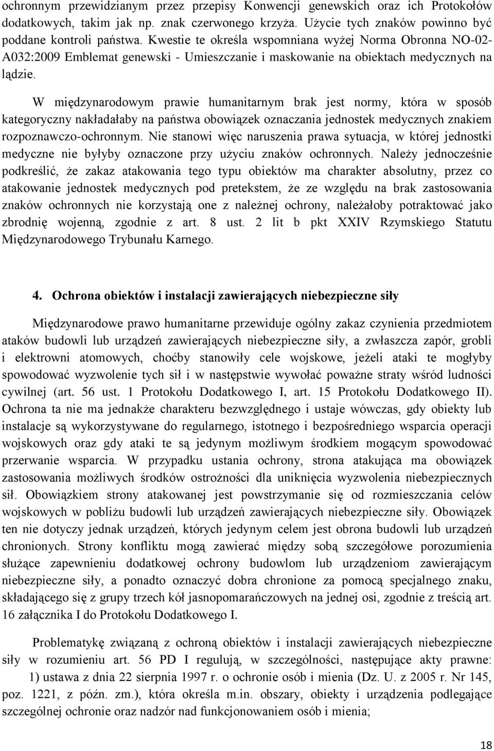 W międzynarodowym prawie humanitarnym brak jest normy, która w sposób kategoryczny nakładałaby na państwa obowiązek oznaczania jednostek medycznych znakiem rozpoznawczo-ochronnym.