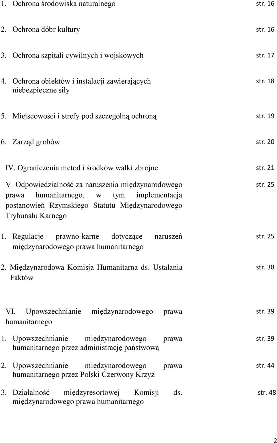 Odpowiedzialność za naruszenia międzynarodowego prawa humanitarnego, w tym implementacja postanowień Rzymskiego Statutu Międzynarodowego Trybunału Karnego 1.