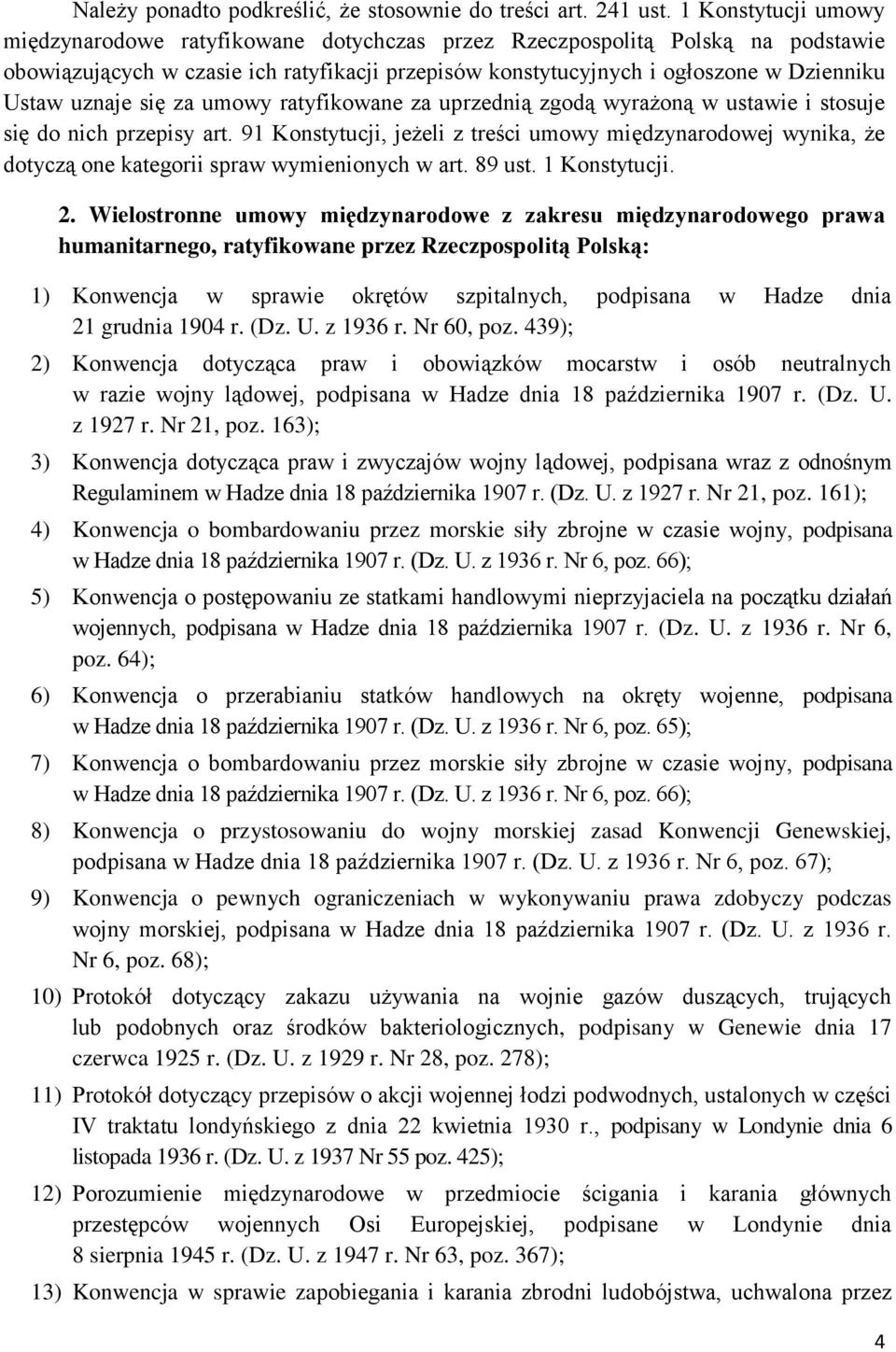 uznaje się za umowy ratyfikowane za uprzednią zgodą wyrażoną w ustawie i stosuje się do nich przepisy art.