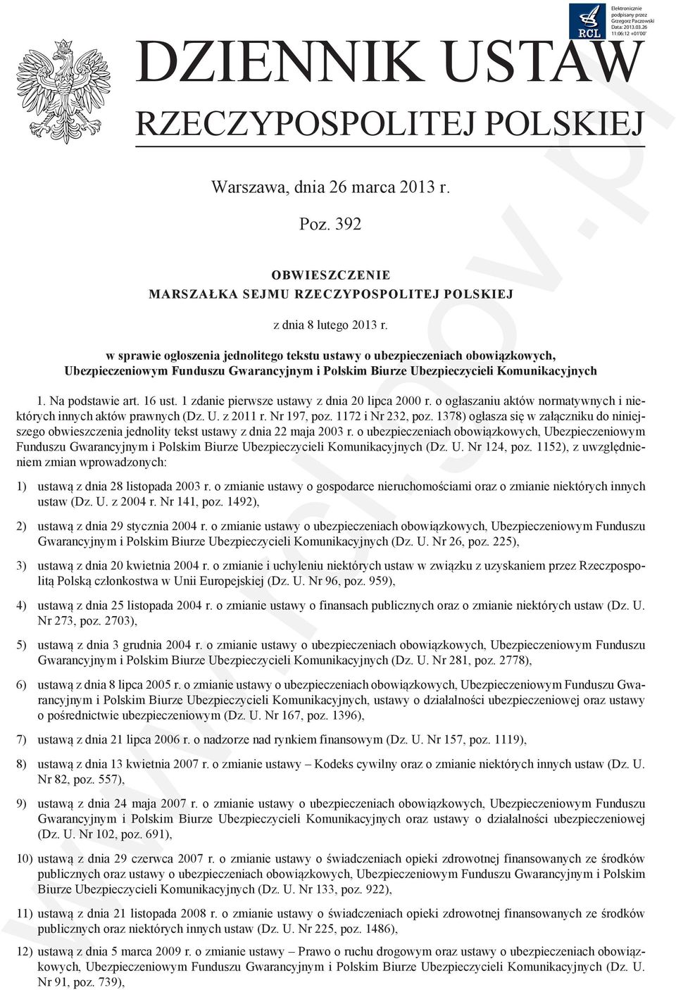 w sprawie ogłoszenia jednolitego tekstu ustawy o ubezpieczeniach obowiązkowych, Ubezpieczeniowym Funduszu Gwarancyjnym i Polskim Biurze Ubezpieczycieli Komunikacyjnych 1. Na podstawie art. 16 ust.