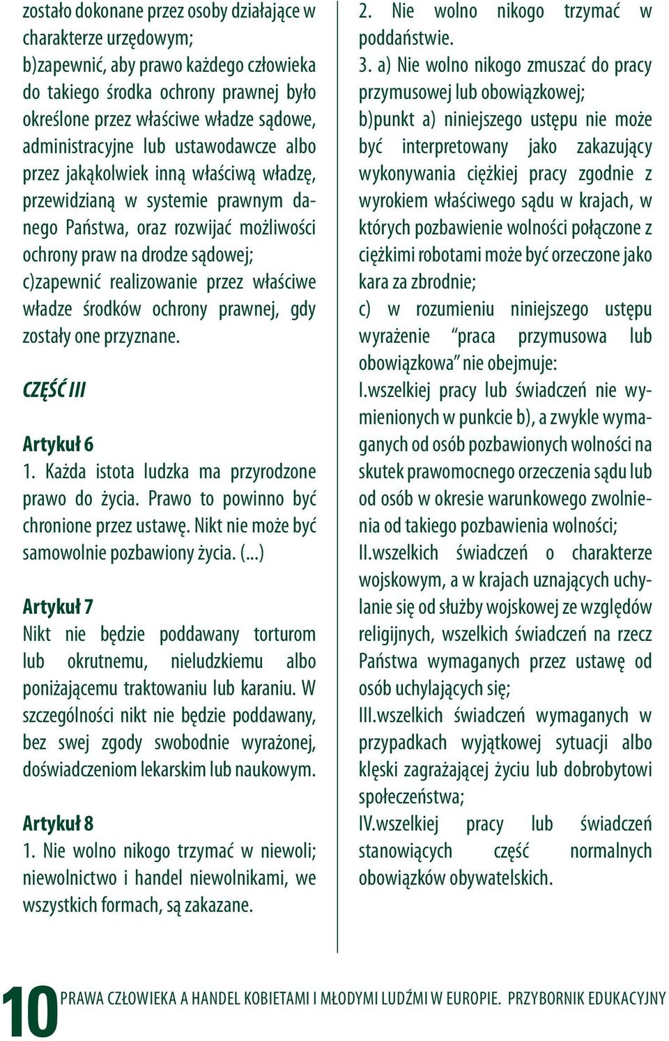 sądowe, administracyjne lub ustawodawcze albo przez jakąkolwiek inną właściwą władzę, przewidzianą w systemie prawnym danego Państwa, oraz rozwijać możliwości ochrony praw na drodze sądowej;