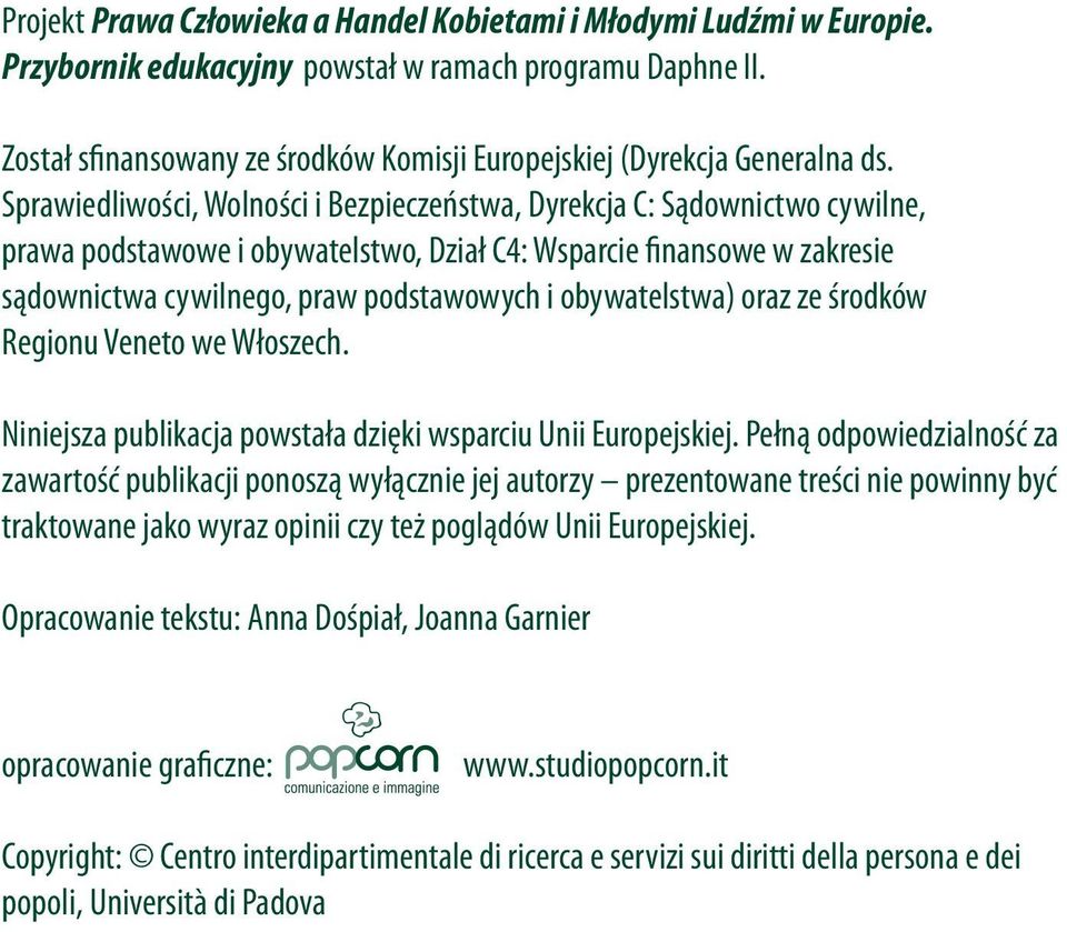 Sprawiedliwości, Wolności i Bezpieczeństwa, Dyrekcja C: Sądownictwo cywilne, prawa podstawowe i obywatelstwo, Dział C4: Wsparcie finansowe w zakresie sądownictwa cywilnego, praw podstawowych i