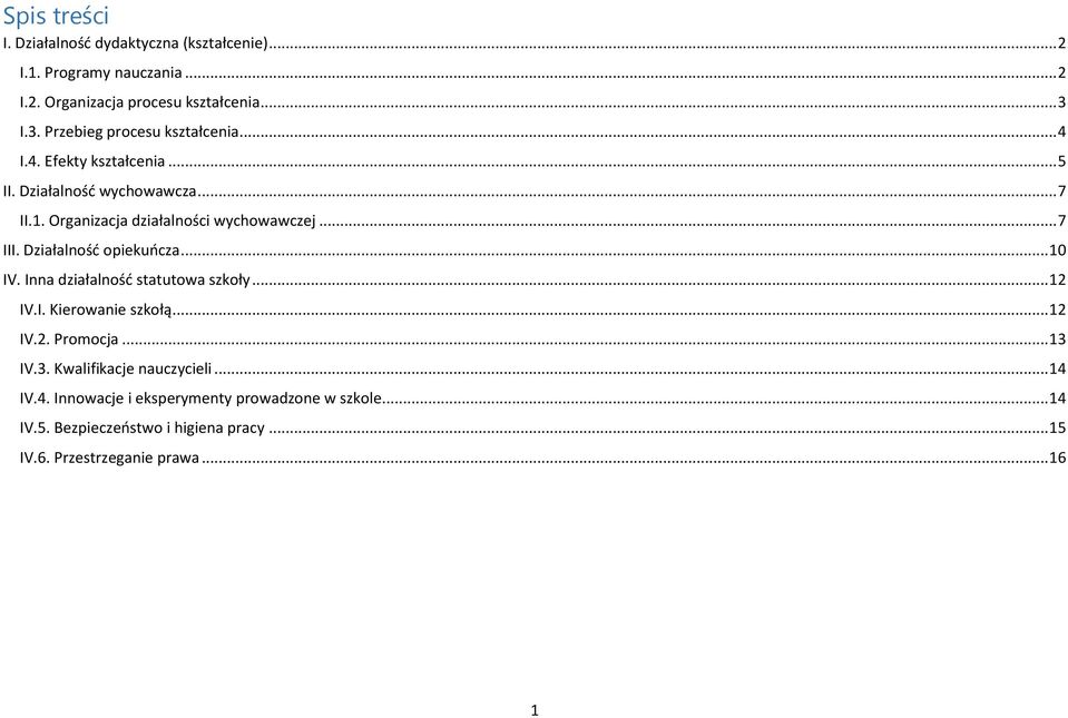 .. 7 III. Działalność opiekuńcza... 10 IV. Inna działalność statutowa szkoły... 12 IV.I. Kierowanie szkołą... 12 IV.2. Promocja... 13 