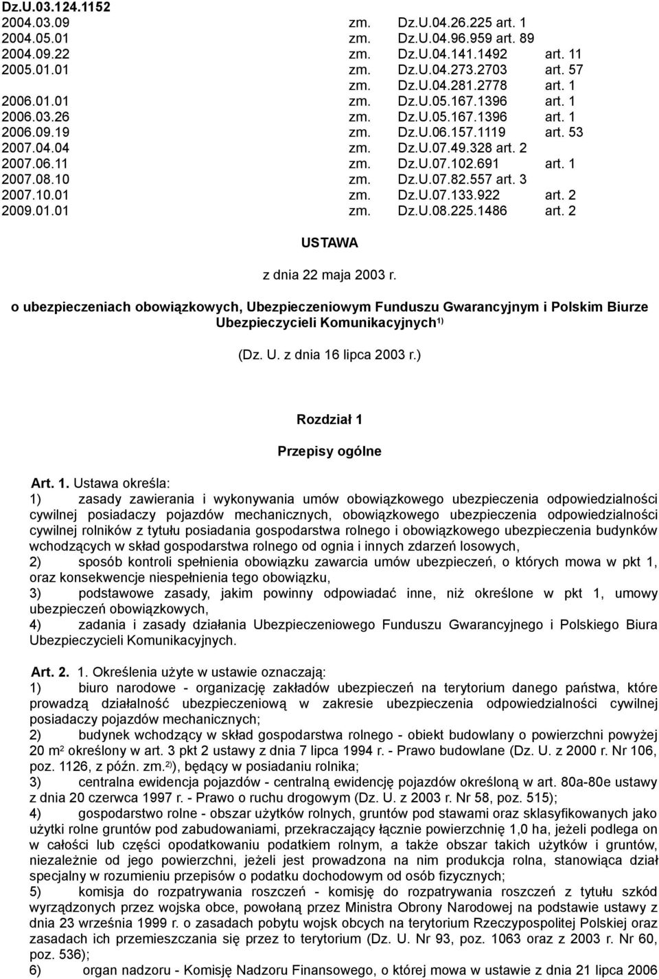 08.10 zm. Dz.U.07.82.557 art. 3 2007.10.01 zm. Dz.U.07.133.922 art. 2 2009.01.01 zm. Dz.U.08.225.1486 art. 2 USTAWA z dnia 22 maja 2003 r.