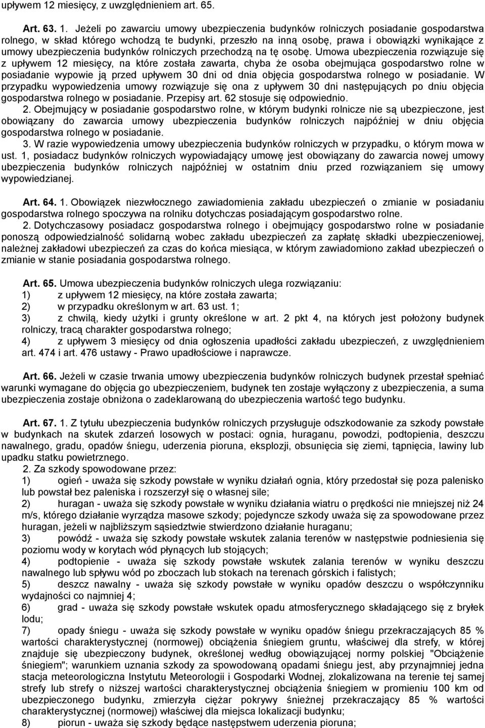 Jeżeli po zawarciu umowy ubezpieczenia budynków rolniczych posiadanie gospodarstwa rolnego, w skład którego wchodzą te budynki, przeszło na inną osobę, prawa i obowiązki wynikające z umowy