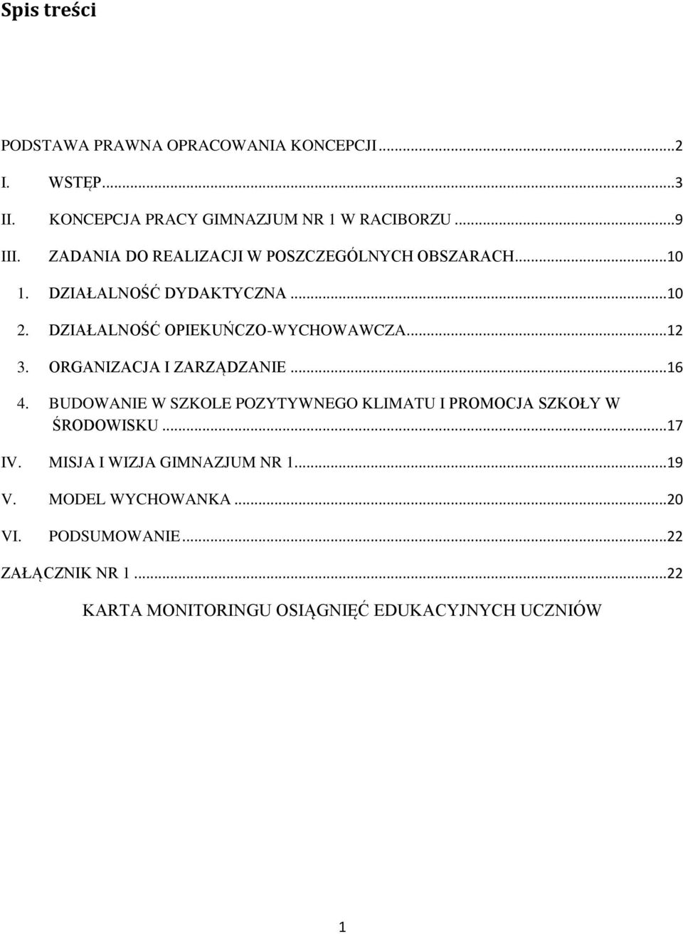 ORGANIZACJA I ZARZĄDZANIE...16 4. BUDOWANIE W SZKOLE POZYTYWNEGO KLIMATU I PROMOCJA SZKOŁY W ŚRODOWISKU...17 IV.