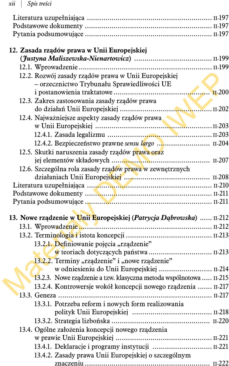 Zakres zastosowania zasady rządów prawa do działań Unii Europejskiej... II-202 12.4. Najważniejsze aspekty zasady rządów prawa w Unii Europejskiej... II-203 12.4.1. Zasada legalizmu... II-203 12.4.2. Bezpieczeństwo prawne sensu largo.