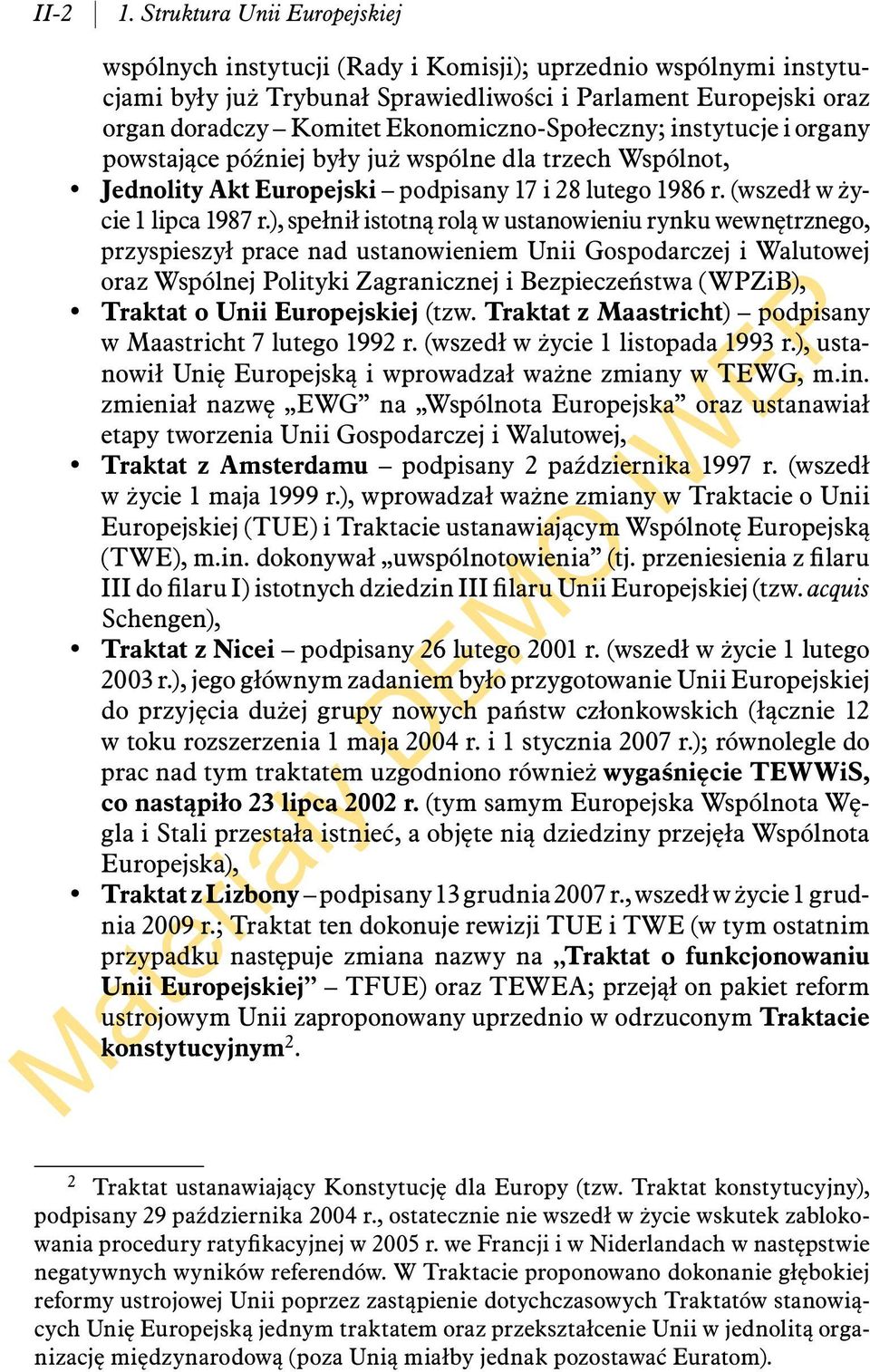 Ekonomiczno-Społeczny; instytucje i organy powstające później były już wspólne dla trzech Wspólnot, Jednolity Akt Europejski podpisany 17 i 28 lutego 1986 r. (wszedł w życie 1 lipca 1987 r.