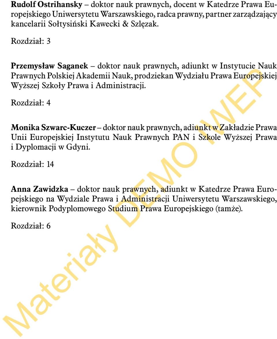 Rozdział: 4 Monika Szwarc-Kuczer doktor nauk prawnych, adiunkt w Zakładzie Prawa Unii Europejskiej Instytutu Nauk Prawnych PAN i Szkole Wyższej Prawa i Dyplomacji w Gdyni.