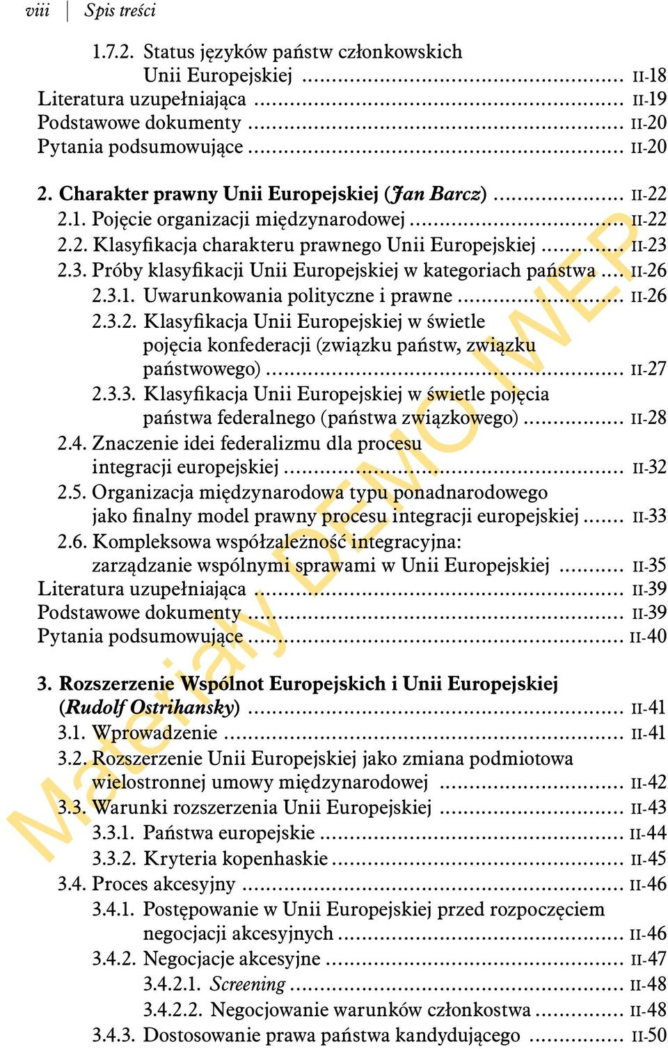 2.3. Próby klasyfikacji Unii Europejskiej w kategoriach państwa... II-26 2.3.1. Uwarunkowania polityczne i prawne... II-26 2.3.2. Klasyfikacja Unii Europejskiej w świetle pojęcia konfederacji (związku państw, związku państwowego).