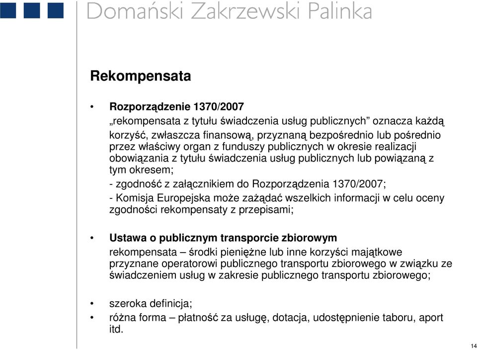 moŝe zaŝądać wszelkich informacji w celu oceny zgodności rekompensaty z przepisami; Ustawa o publicznym transporcie zbiorowym rekompensata środki pienięŝne lub inne korzyści majątkowe przyznane