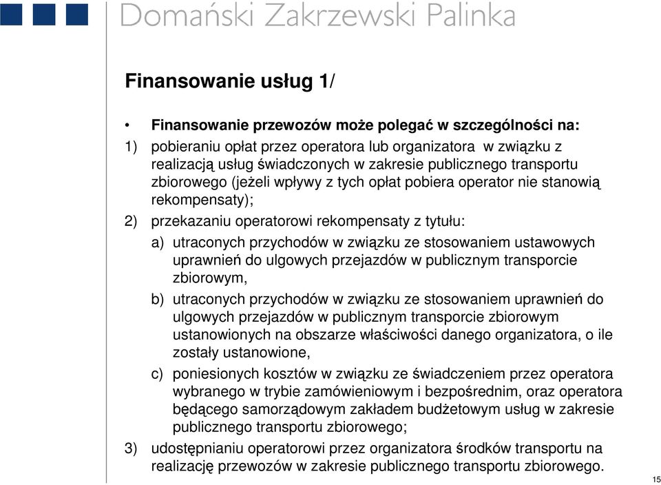 ustawowych uprawnień do ulgowych przejazdów w publicznym transporcie zbiorowym, b) utraconych przychodów w związku ze stosowaniem uprawnień do ulgowych przejazdów w publicznym transporcie zbiorowym