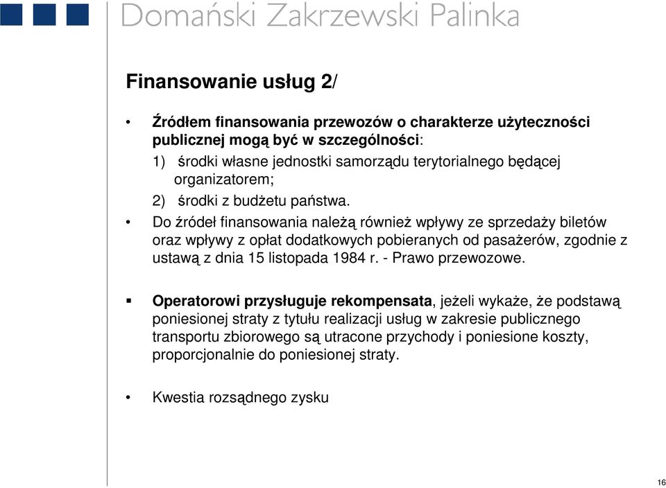 Do źródeł finansowania naleŝą równieŝ wpływy ze sprzedaŝy biletów oraz wpływy z opłat dodatkowych pobieranych od pasaŝerów, zgodnie z ustawą z dnia 15 listopada 1984 r.