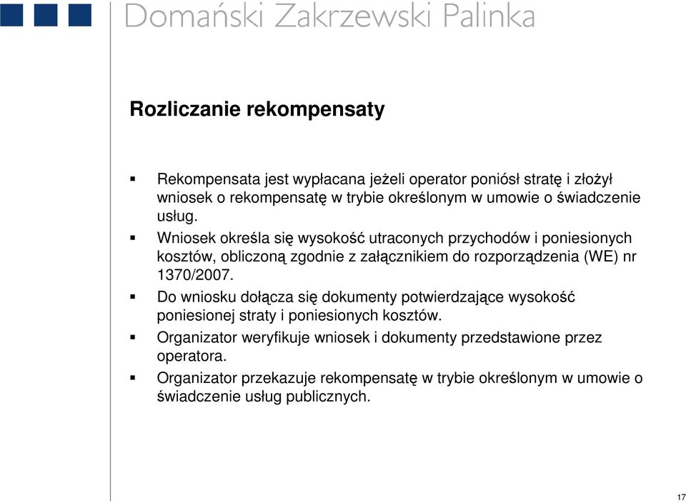 Wniosek określa się wysokość utraconych przychodów i poniesionych kosztów, obliczoną zgodnie z załącznikiem do rozporządzenia (WE) nr 1370/2007.