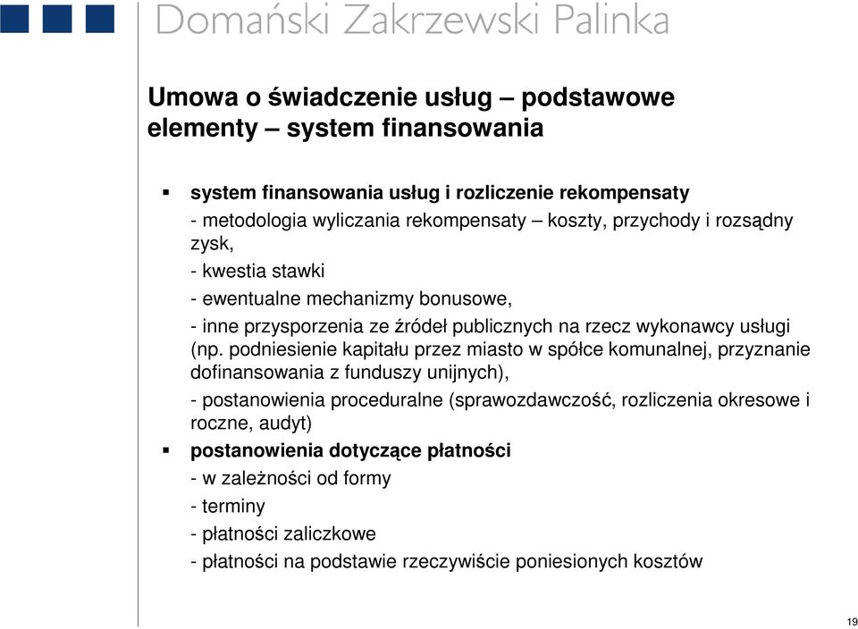 podniesienie kapitału przez miasto w spółce komunalnej, przyznanie dofinansowania z funduszy unijnych), - postanowienia proceduralne (sprawozdawczość, rozliczenia