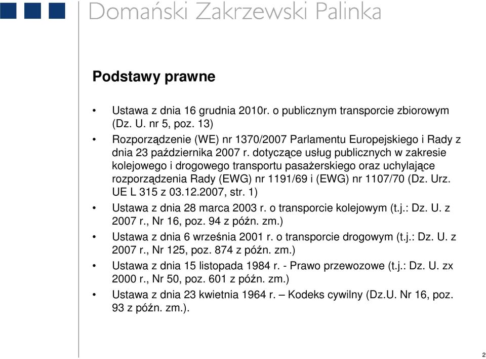 dotyczące usług publicznych w zakresie kolejowego i drogowego transportu pasaŝerskiego oraz uchylające rozporządzenia Rady (EWG) nr 1191/69 i (EWG) nr 1107/70 (Dz. Urz. UE L 315 z 03.12.2007, str.