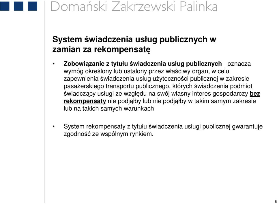 których świadczenia podmiot świadczący usługi ze względu na swój własny interes gospodarczy bez rekompensaty nie podjąłby lub nie podjąłby w