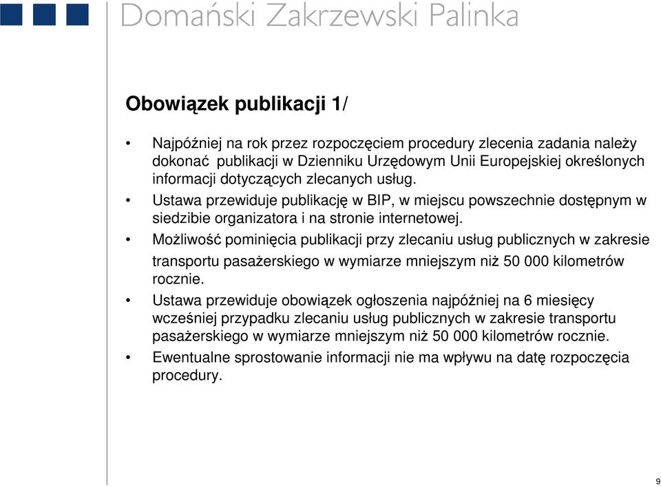 MoŜliwość pominięcia publikacji przy zlecaniu usług publicznych w zakresie transportu pasaŝerskiego w wymiarze mniejszym niŝ 50 000 kilometrów rocznie.