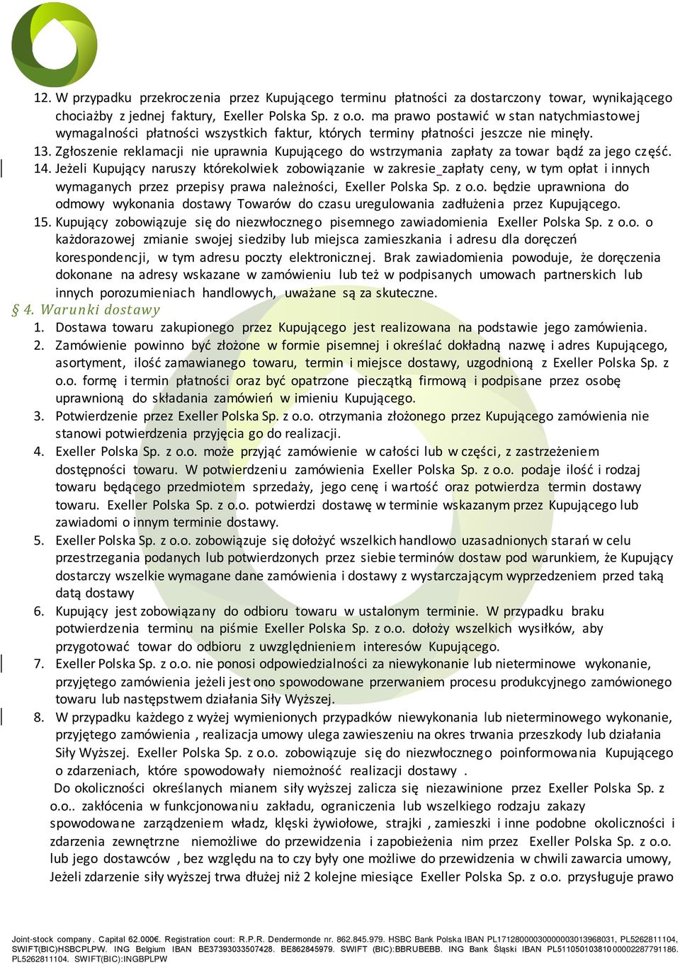 Jeżeli Kupujący naruszy którekolwiek zobowiązanie w zakresie zapłaty ceny, w tym opłat i innych wymaganych przez przepisy prawa należności, Exeller Polska Sp. z o.o. będzie uprawniona do odmowy wykonania dostawy Towarów do czasu uregulowania zadłużenia przez Kupującego.