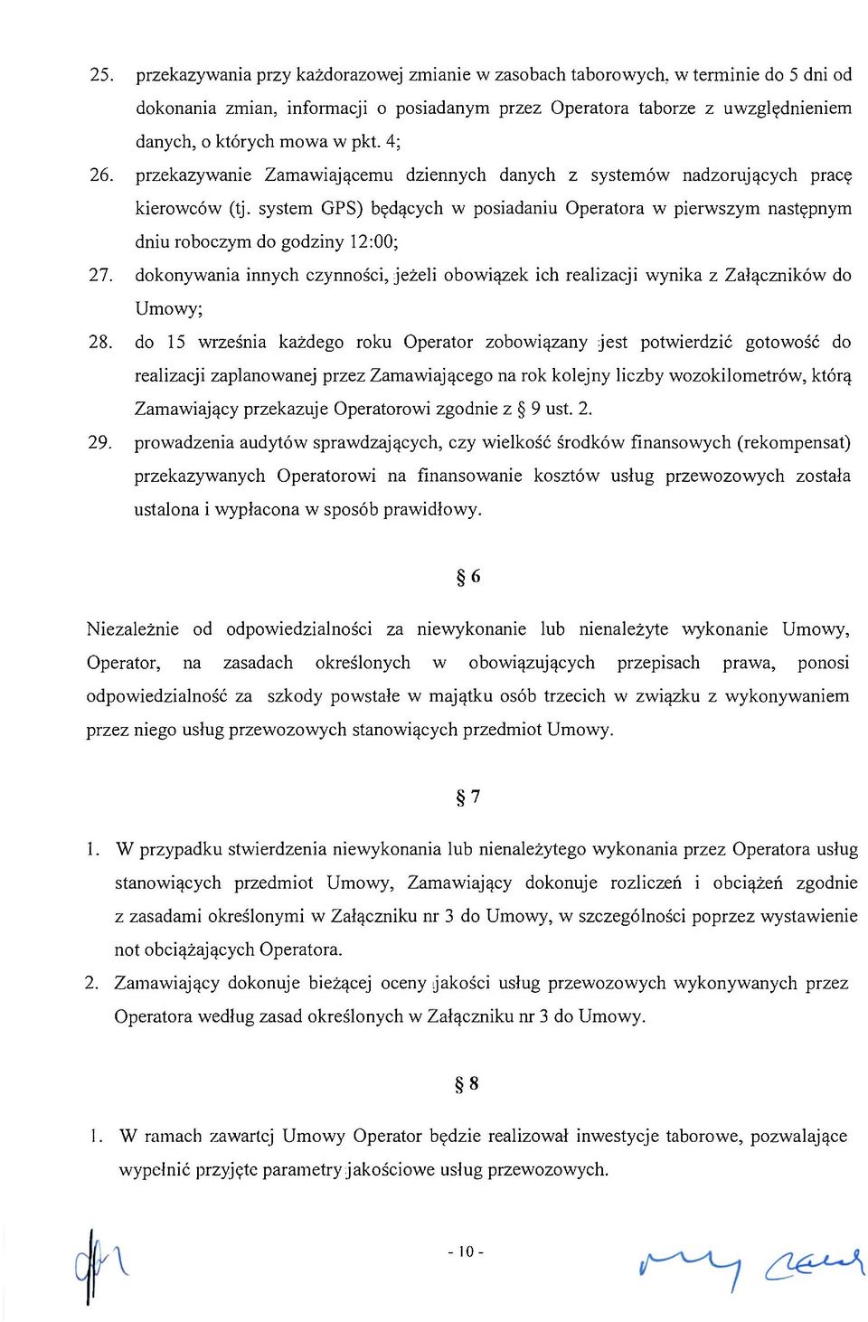 system GPS) będących w posiadaniu Operatora w pierwszym następnym dniu roboczym do godziny 12:00; 27. dokonywania innych czynności, jeżeli obowiązek ich realizacji wynika z Załączników do Umowy; 28.