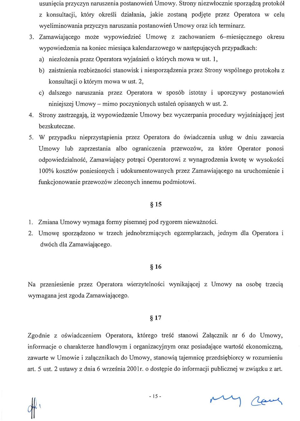 Zamawiającego może wypowiedzieć Umowę z zachowaniem 6-miesięcznego okresu wypowiedzenia na koniec miesiąca kalendarzowego w następujących przypadkach: a) niezłożenia przez Operatora wyjaśnień o