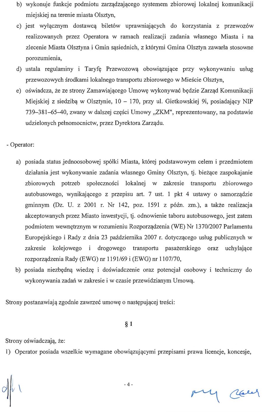 i Taryfę Przewozową obowiązujące przy wykonywaniu usług przewozowych środkami lokalnego transportu zbiorowego w Mieście Olsztyn, e) oświadcza, że ze strony Zamawiającego Umowę wykonywać będzie Zarząd