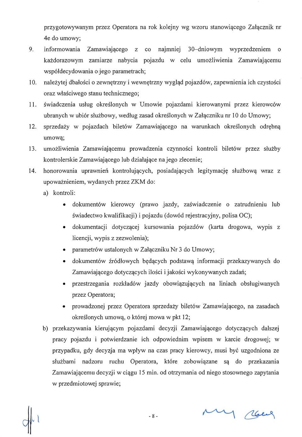 należytej dbałości o zewnętrzny i wewnętrzny wygląd pojazdów, zapewnienia ich czystości oraz właściwego stanu technicznego; 11.