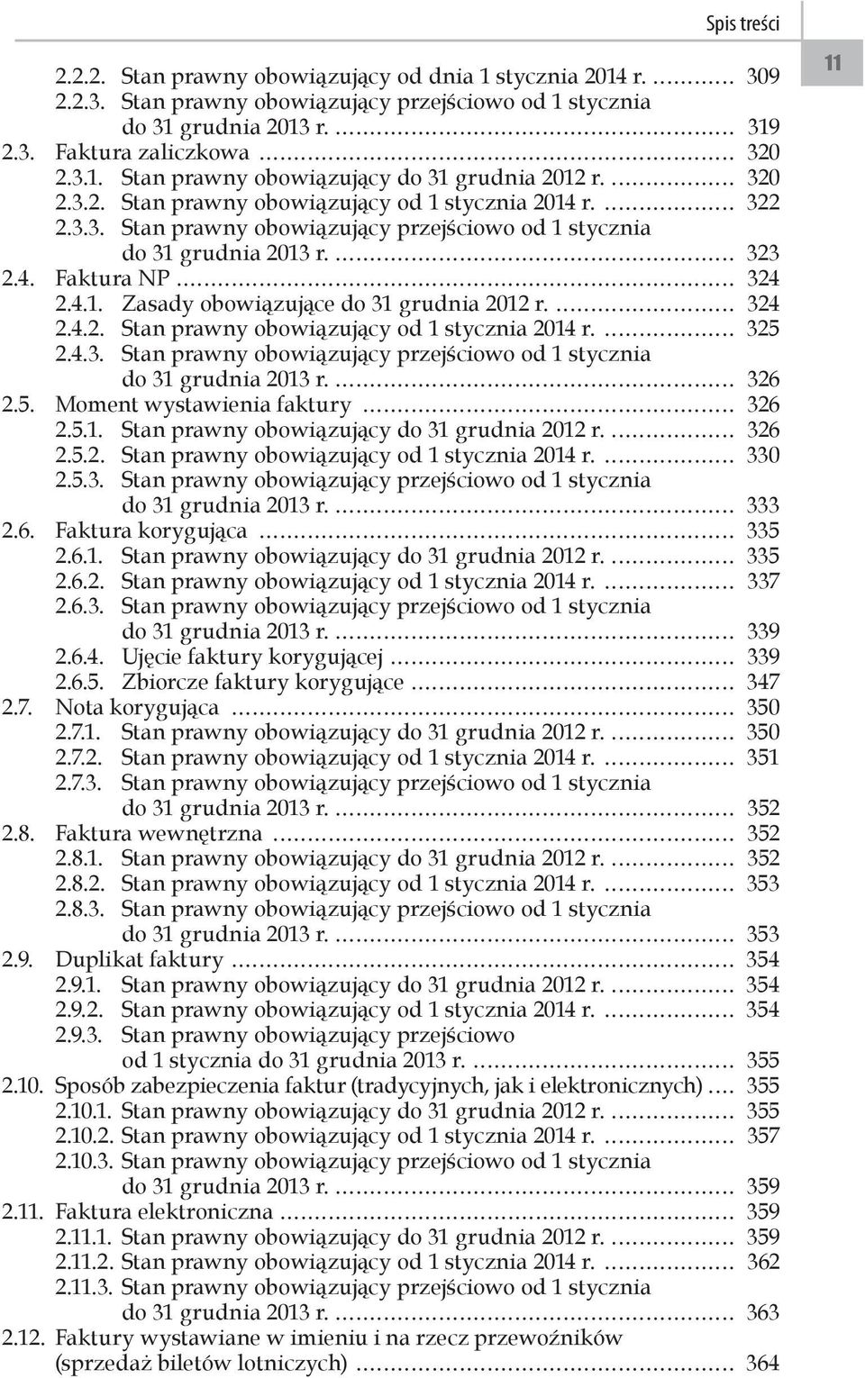 324 2.4.2. Stan prawny obowiązujący od 1 stycznia 2014 r. 325 2.4.3. Stan prawny obowiązujący przejściowo od 1 stycznia do 31 grudnia 2013 r. 326 2.5. Moment wystawienia faktury 326 2.5.1. Stan prawny obowiązujący do 31 grudnia 2012 r.