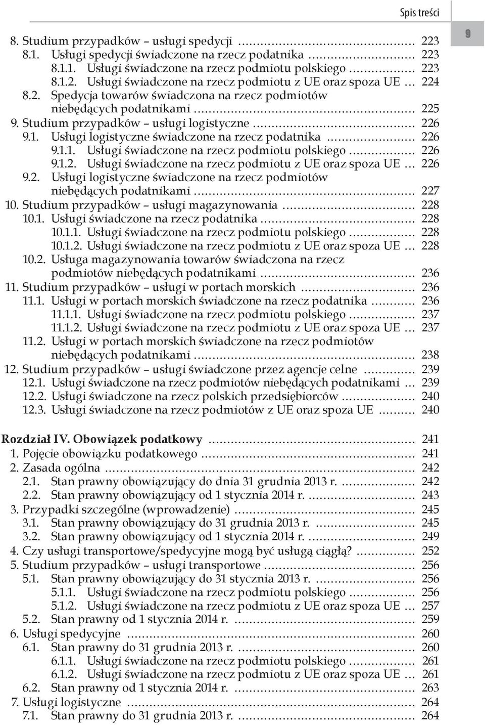 1.2. Usługi świadczone na rzecz podmiotu z UE oraz spoza UE 226 9.2. Usługi logistyczne świadczone na rzecz podmiotów niebędących podatnikami 227 10. Studium przypadków usługi magazynowania 228 10.1. Usługi świadczone na rzecz podatnika 228 10.