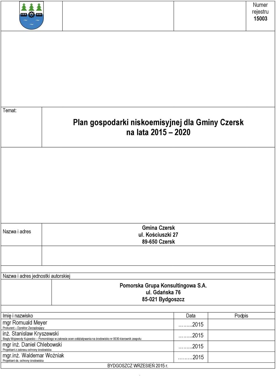 Gdańska 76 85-021 Bydgoszcz Imię i nazwisko Data Podpis mgr Romuald Meyer Prokurent Dyrektor Zarządzający...2015 inż.