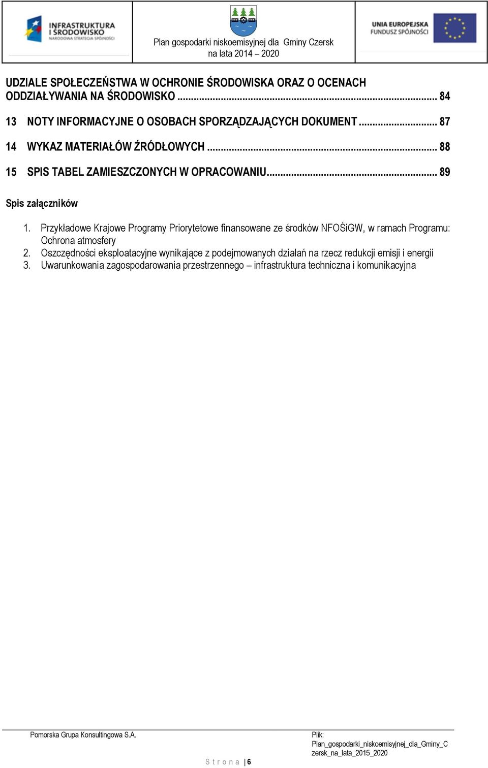 .. 88 15 SPIS TABEL ZAMIESZCZONYCH W OPRACOWANIU... 89 Spis załączników 1.