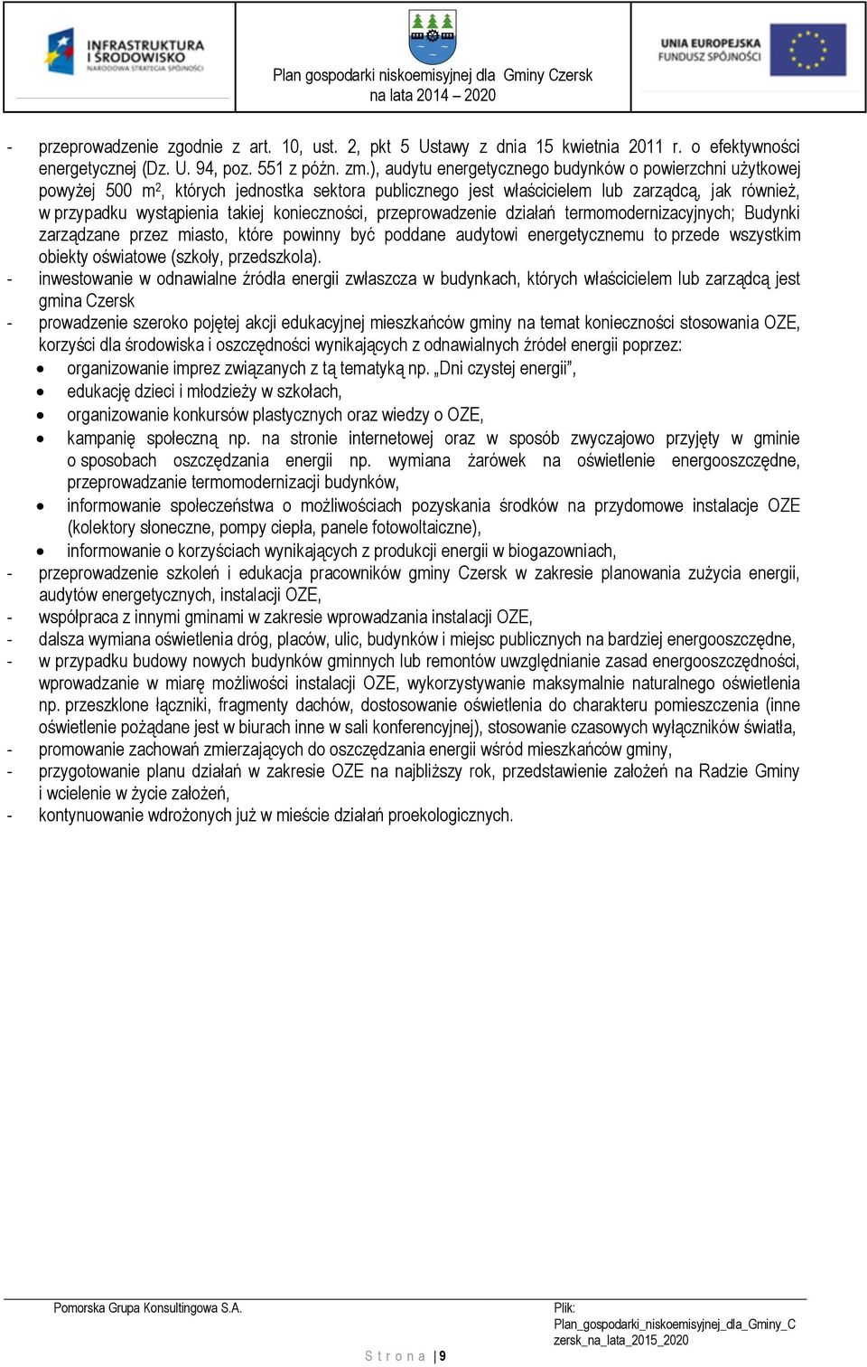 konieczności, przeprowadzenie działań termomodernizacyjnych; Budynki zarządzane przez miasto, które powinny być poddane audytowi energetycznemu to przede wszystkim obiekty oświatowe (szkoły,