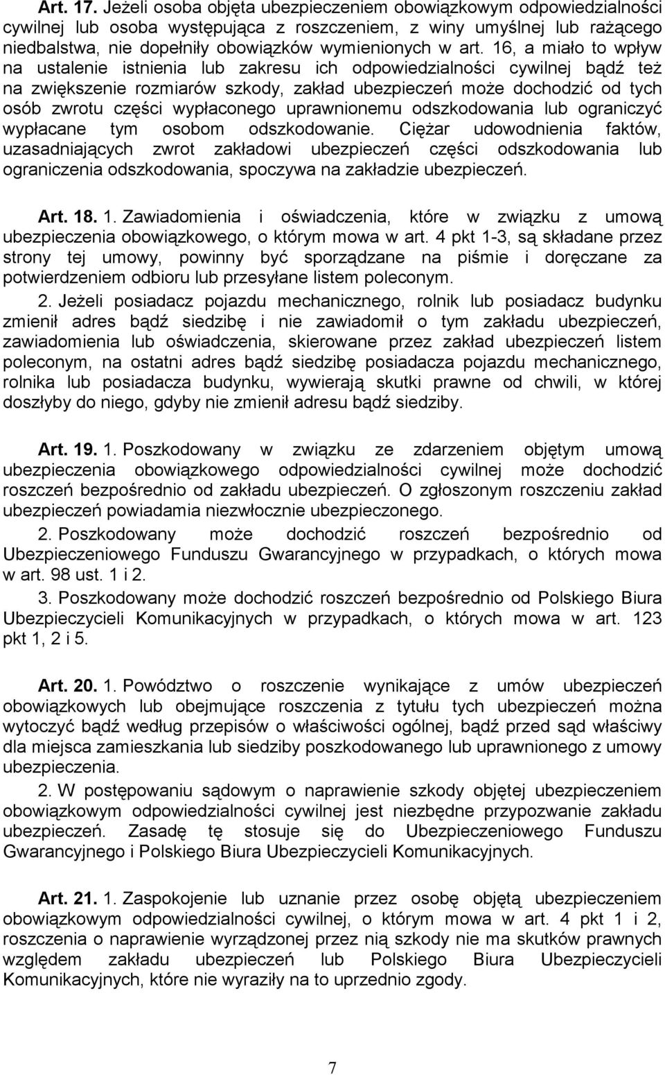 16, a miało to wpływ na ustalenie istnienia lub zakresu ich odpowiedzialności cywilnej bądź też na zwiększenie rozmiarów szkody, zakład ubezpieczeń może dochodzić od tych osób zwrotu części