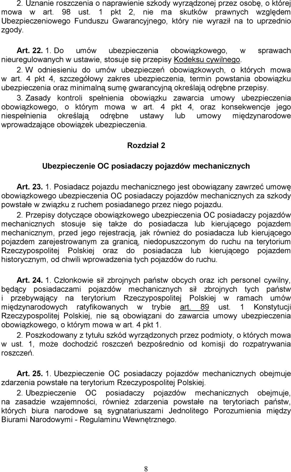 Do umów ubezpieczenia obowiązkowego, w sprawach nieuregulowanych w ustawie, stosuje się przepisy Kodeksu cywilnego. 2. W odniesieniu do umów ubezpieczeń obowiązkowych, o których mowa w art.