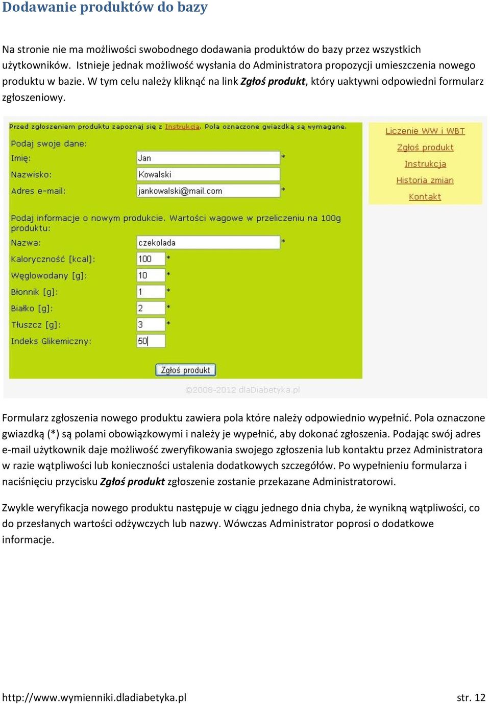 Formularz zgłoszenia nowego produktu zawiera pola które należy odpowiednio wypełnid. Pola oznaczone gwiazdką (*) są polami obowiązkowymi i należy je wypełnid, aby dokonad zgłoszenia.