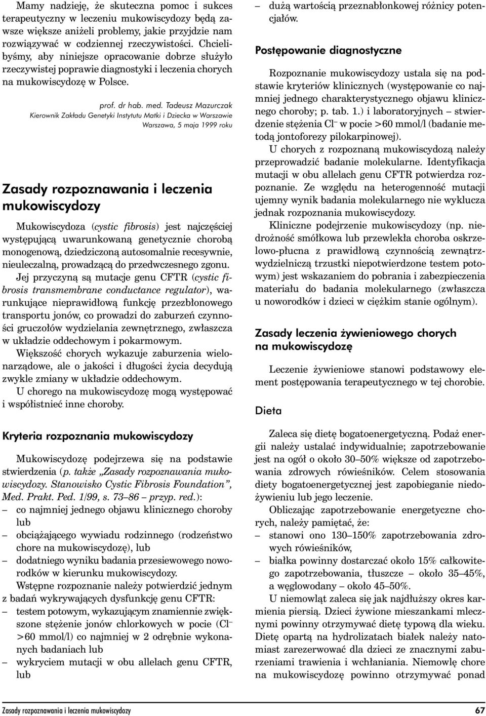 Tadeusz Mazurczak Kierownik Zakładu Genetyki Instytutu Matki i Dziecka w Warszawie Warszawa, 5 maja 1999 roku Zasady rozpoznawania i leczenia mukowiscydozy Mukowiscydoza (cystic fibrosis) jest