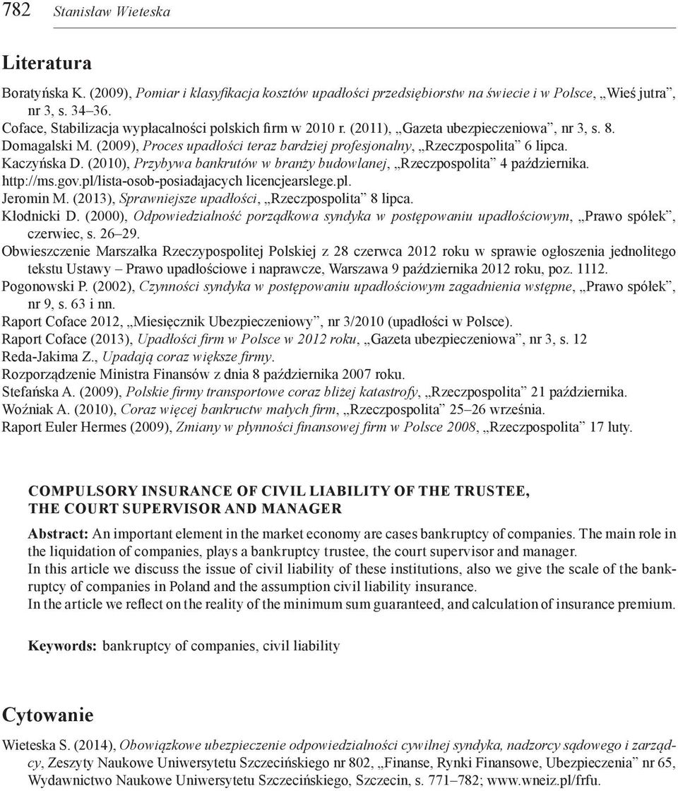 Kaczyńska D. (2010), Przybywa bankrutów w branży budowlanej, Rzeczpospolita 4 października. http://ms.gov.pl/lista-osob-posiadajacych licencjearslege.pl. Jeromin M.