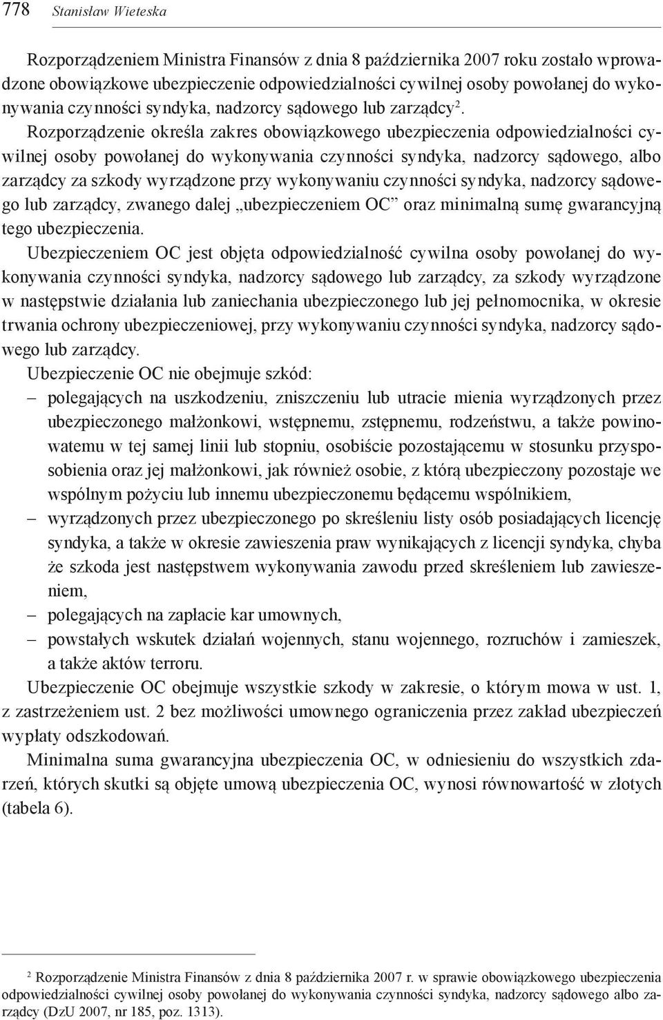 Rozporządzenie określa zakres obowiązkowego ubezpieczenia odpowiedzialności cywilnej osoby powołanej do wykonywania czynności syndyka, nadzorcy sądowego, albo zarządcy za szkody wyrządzone przy