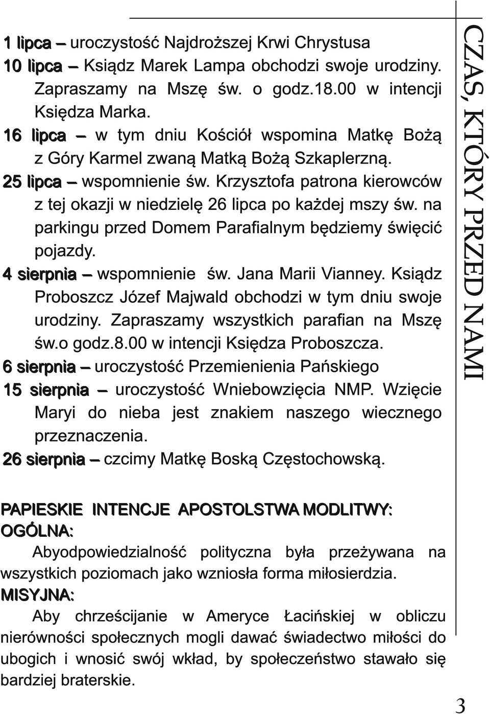 CZAS, KTÓRY PRZED 1 l i p ca uroczystość Najdroższej Krwi Chrystusa 1 0 l i p ca Ksiądz Marek Lampa obchodzi swoje urodziny. Zapraszamy na Mszę św. o godz.1 8.00 w intencji Księdza Marka.