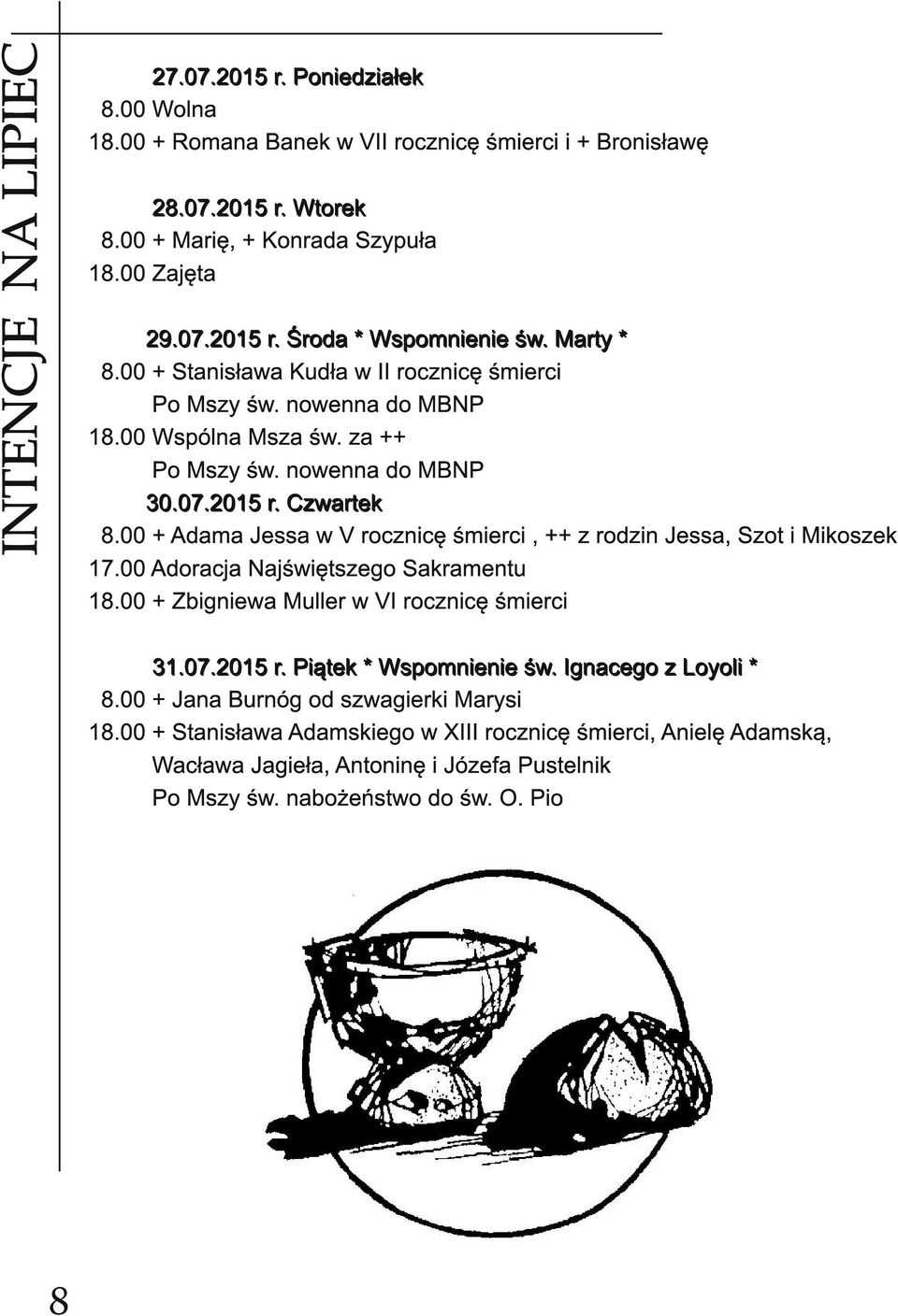 00 + Adama Jessa w V rocznicę śmierci, ++ z rodzin Jessa, Szot i Mikoszek 1 7.00 Adoracja Najświętszego Sakramentu 1 8.00 + Zbigniewa Muller w VI rocznicę śmierci 3 1. 0 7. 2 0 1 5 r.