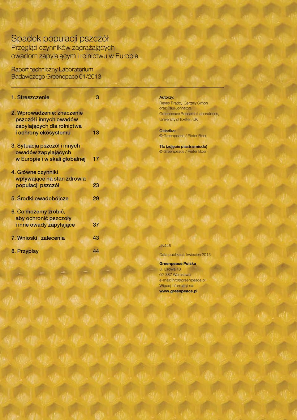 Sytuacja pszczół i innych owadów zapylających w Europie i w skali globalnej 17 Autorzy: Reyes Tirado, Gergely Simon oraz Paul Johnston Greenpeace Research Laboratories, University of Exeter, UK