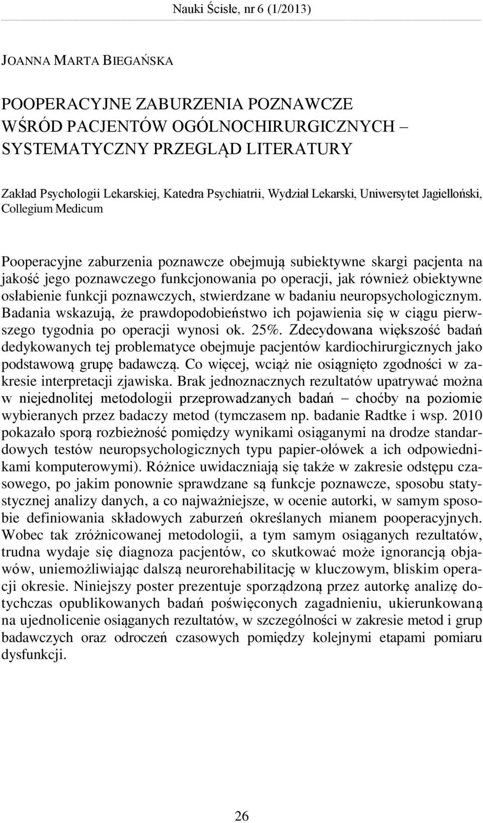 operacji, jak również obiektywne osłabienie funkcji poznawczych, stwierdzane w badaniu neuropsychologicznym.