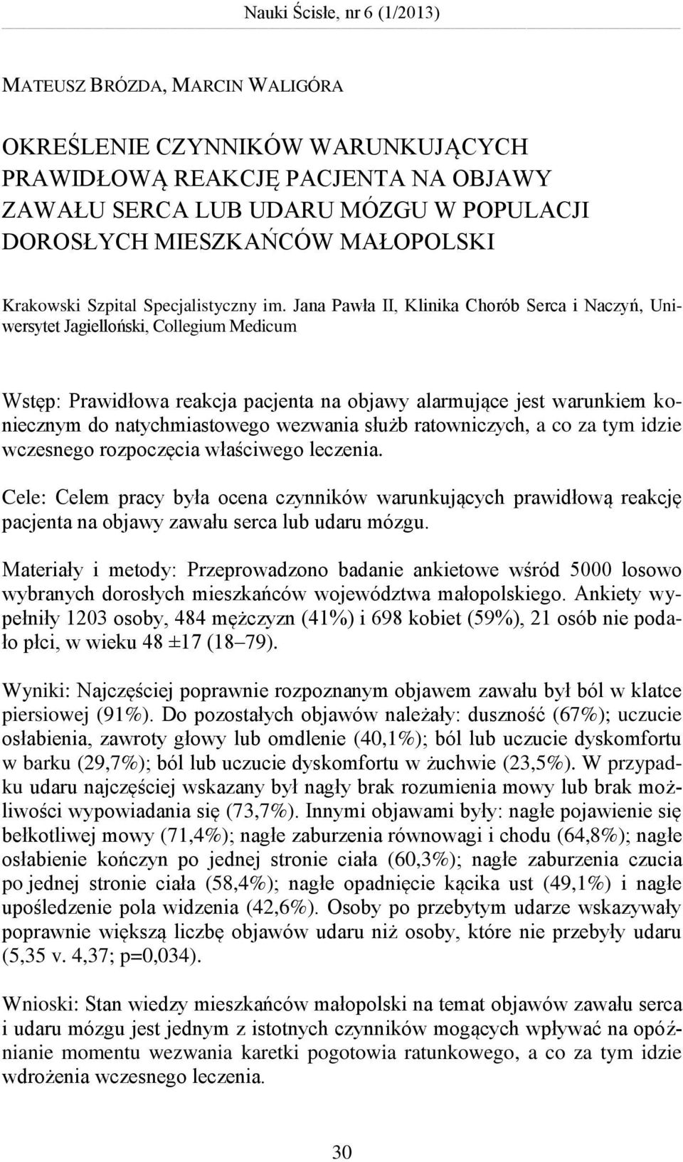 Jana Pawła II, Klinika Chorób Serca i Naczyń, Uniwersytet Jagielloński, Collegium Medicum Wstęp: Prawidłowa reakcja pacjenta na objawy alarmujące jest warunkiem koniecznym do natychmiastowego