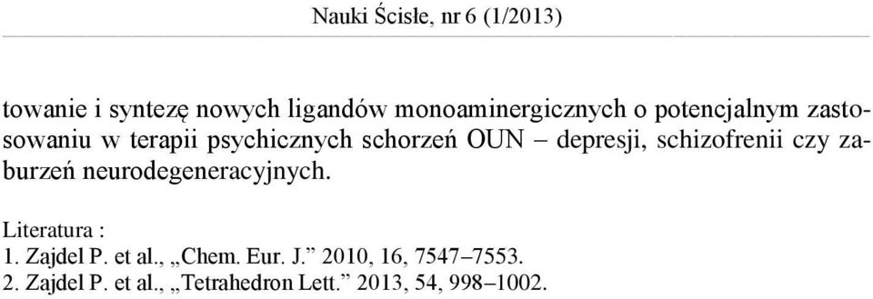 schizofrenii czy zaburzeń neurodegeneracyjnych. Literatura : 1. Zajdel P. et al.