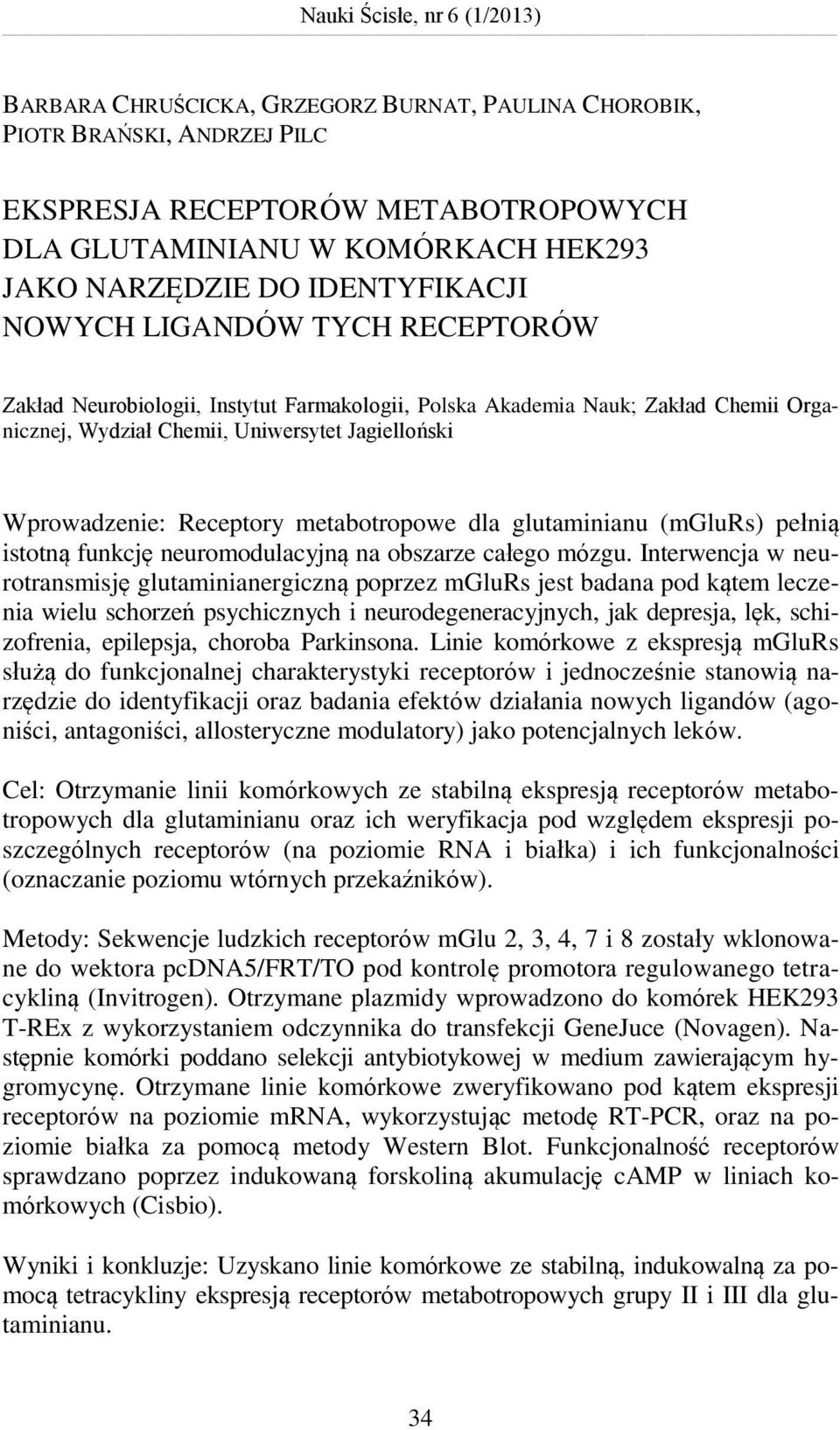 Receptory metabotropowe dla glutaminianu (mglurs) pełnią istotną funkcję neuromodulacyjną na obszarze całego mózgu.