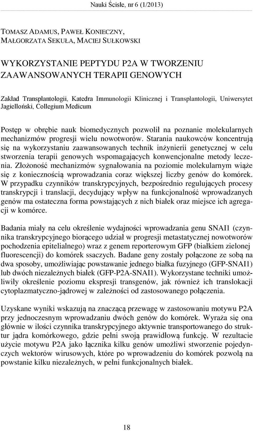 Starania naukowców koncentrują się na wykorzystaniu zaawansowanych technik inżynierii genetycznej w celu stworzenia terapii genowych wspomagających konwencjonalne metody leczenia.