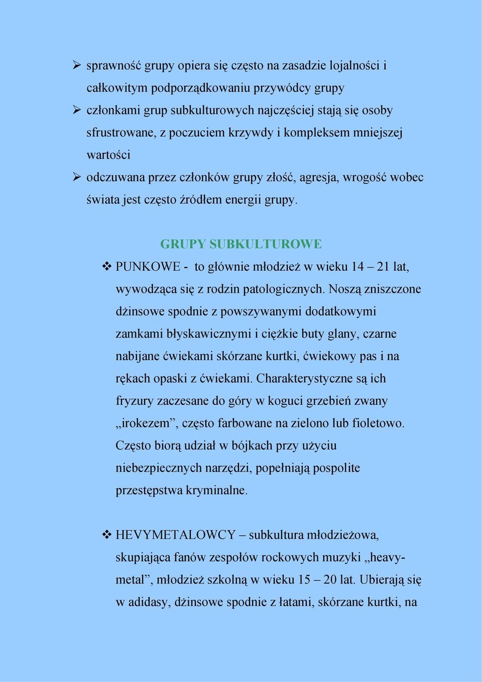 GRUPY SUBKULTUROWE PUNKOWE - to głównie młodzież w wieku 14 21 lat, wywodząca się z rodzin patologicznych.