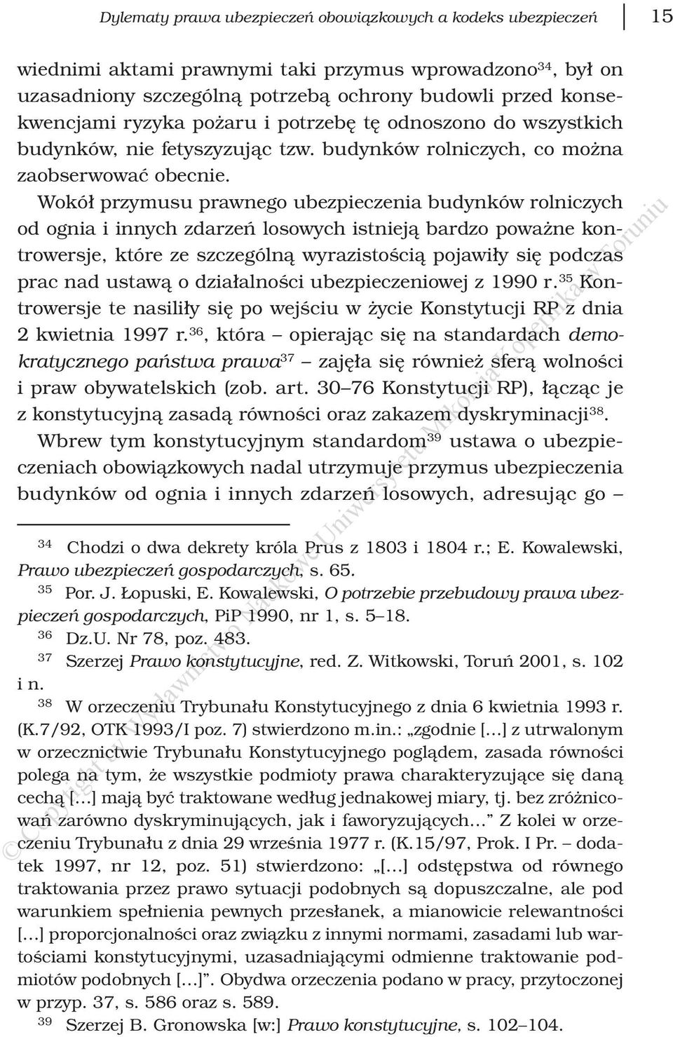 Wokół przymusu prawnego ubezpieczenia budynków rolniczych od ognia i innych zdarzeń losowych istnieją bardzo poważne kontrowersje, które ze szczególną wyrazistością pojawiły się podczas prac nad