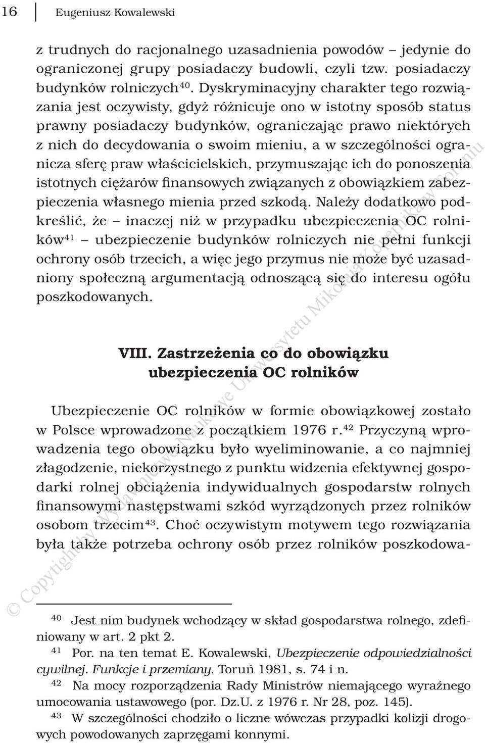 w szczególności ogranicza sferę praw właścicielskich, przymuszając ich do ponoszenia istotnych ciężarów finansowych związanych z obowiązkiem zabezpieczenia własnego mienia przed szkodą.