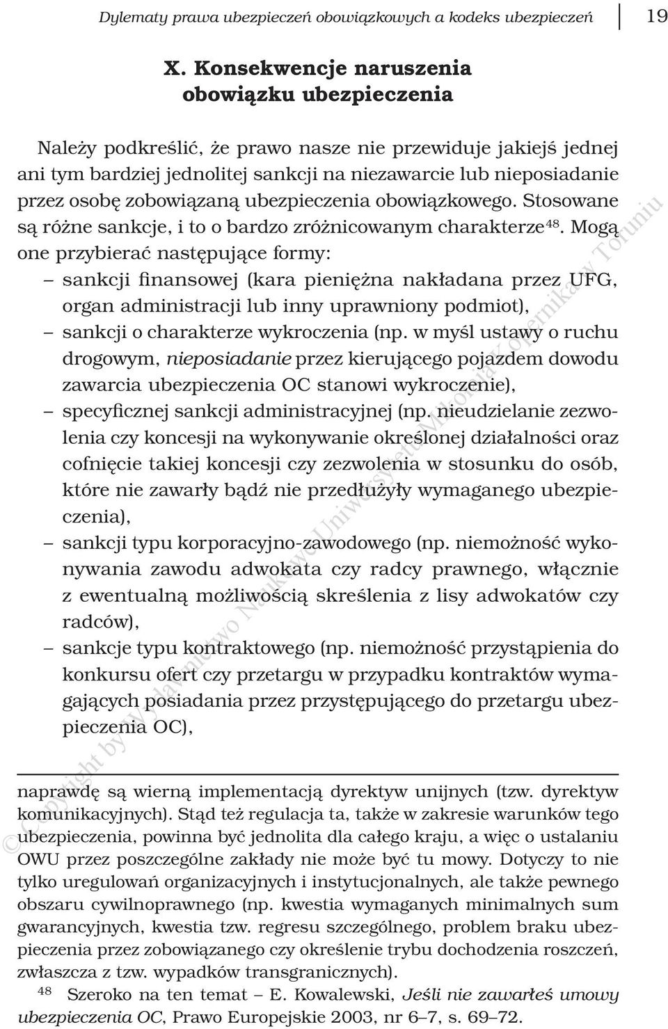 zobowiązaną ubezpieczenia obowiązkowego. Stosowane są różne sankcje, i to o bardzo zróżnicowanym charakterze 48.